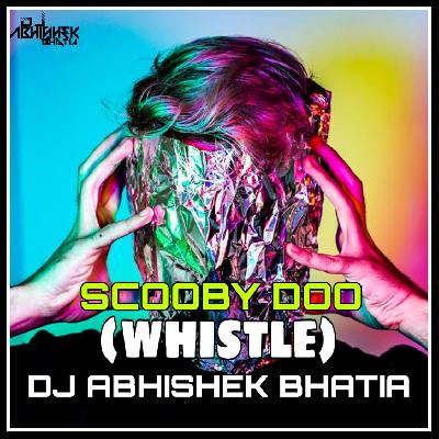 SCOOBY DOO (WHISTLE) FEAT DJ ABHISHEK BHATIA